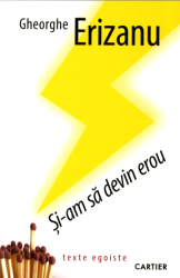 Si-am sa devin erou : Texte egoiste