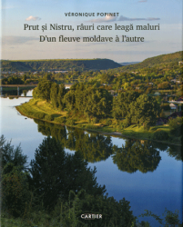 Prut si Nistru, rauri care leaga maluri : Povestiri pe firul apei = D'un fleuve moldave a l'autre : Recits au fil de l'eau