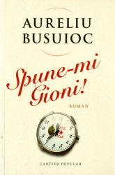 Spune-mi Gioni! : sau invataturile veteranului KGB Verdikurov catre nepotul sau : roman in trei parti