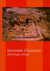 Identităţile Chişinăului : Arheologia urbana