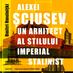 Alexei Sciusev, un architect al stilului imperial stalinist