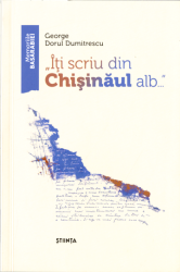 "Iti scriu din Chisinaul alb..."