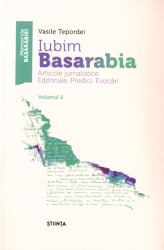 Iubim Basarabia : articole jurnalistice. editoriale. predici. evocări : volumul 2