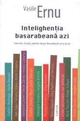Intelighenţia basarabeană azi : Interviuri, discutii, polemici despre Basarabia de ieri si de azi