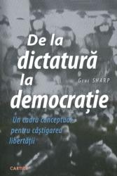 De la dictatură la democraţie : Un cadru conceptual pentru câştigarea libertăţii