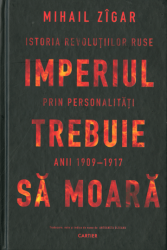 Imperiul trebuie să moară : Istoria revoluțiilor ruse prin personalități, anii 1900 - 1917