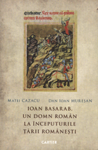 Ioan Basarab, un domn român la începuturile Ţării Româneşti