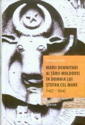 Marii demnitari ai tarii Moldovei in domnia lui Stefan Cel Mare (1457-1504)