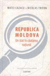 Republica Moldova : Un stat în căutarea naţiunii