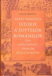 Mereu nerostita istorie a luptelor romanilor din Antichitate pana in zilele noastre