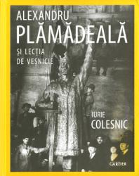Alexandru Plămădeală și lecția de veșnicie