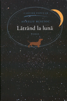 Lătrând la lună : Roman