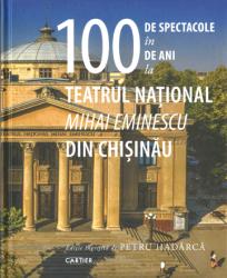 100 de spectacole în 100 de ani la Teatrul Național Mihai Eminescu din Chișinău