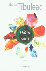 Grădina de sticlă : Roman