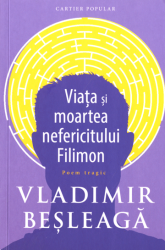Viata si moartea nefericitului Filimon sau Anevoioasa cale a cunoasterii de sine (poem tragic)