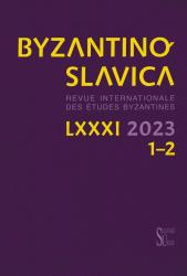 Byzantinoslavica : revue internationale des études Byzantines : volume LXXXI (81) 2023 1-2
