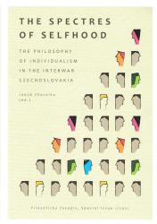 The Spectres of Selfhood : the Philosophy of Individualism in the Interwar Czechoslovakia