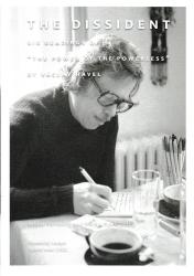 The Dissident : six Readings of "The Power of the Powerless" by Václav Havel