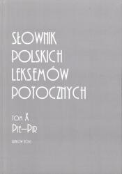 Słownik polskich leksemów potocznych : tom X : Pie-Pir