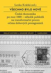 Všechno bylo nové : Česká ekonomika po roce 1989 - několik pohledů na transformační proces očima dobových protagonistů