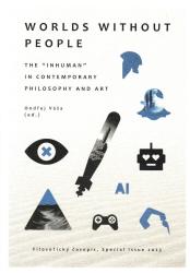 Worlds without People : the "Inhuman" in Contemporary Philosophy and Art