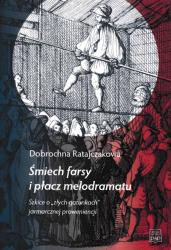 Biblioteka literacka "Poznańskich studiów polonistycznych" : Śmiech farsy i płacz melodramatu : szkice o „złych gatunkach” jarmarcznej proweniencji