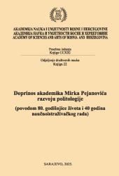 Zbornik radova : doprinos akademika Mirka Pejanovića razvoju politologije : (povodom 80. godišnjice života i 40 godina naučnoistraživačkog rada) = Proceedings : contribution of academician Mirko Pejanović to the development of political science : (on the occasion of his 80th anniversary and 40 years of scientific research)