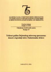 Trideset godina Dejtonskog mirovnog sporazuma : dosezi u izgradnji mira i funkcionalne države