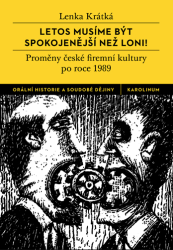 Letos musíme být spokojenější než loni! : proměny české firemní kultury po roce 1989