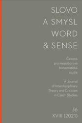 Slovo a smysl : časopis pro mezioborová bohemistická studia = Word and Sense : a Journal of Interdisciplinary Theory and Criticism in Czech Studies