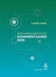 Eesti maksuseaduste : kommentaarid 2019