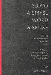 Slovo a smysl : časopis pro mezioborová bohemistická studia = Word and sense : a journal of interdisciplinary theory and criticism in Czech studies