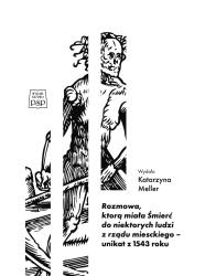 Biblioteka literacka "Poznańskich studiów polonistycznych" = Rozmowa, ktorą miała Śmierć do niektorych ludzi z rządu miesckiego - unikat z 1543 roku