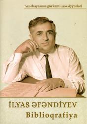 İlyas Əfəndiyev (İlyas Məhəmməd oğlu Əfəndiyev) : biblioqrafiya = Ilyas Efendiyev (Ilyas Mahammad oglu Efendiyev) : Bibliography = Ильяс Эфендиев (Ильяс Магомед оглу Эфендиев : библиография